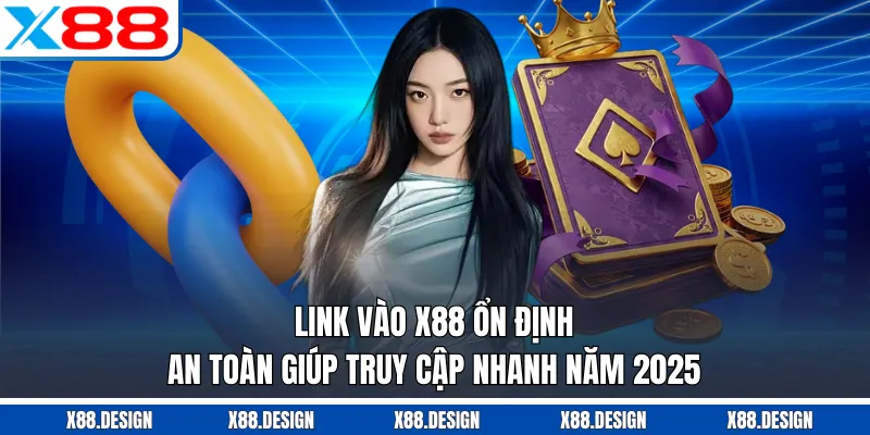 Link Vào X88 Ổn Định, An Toàn Giúp Truy Cập Nhanh Năm 2025 Link Vào X88 Ổn Định, An Toàn Giúp Truy Cập Nhanh Năm 2025