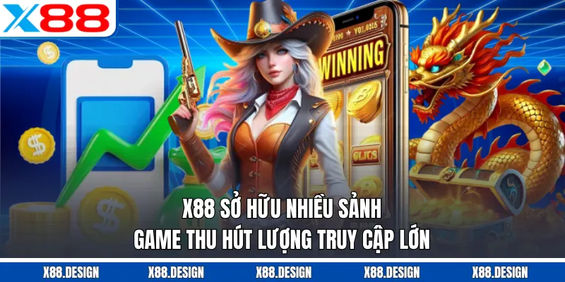 X88 sở hữu nhiều sảnh game thu hút lượng truy cập lớn